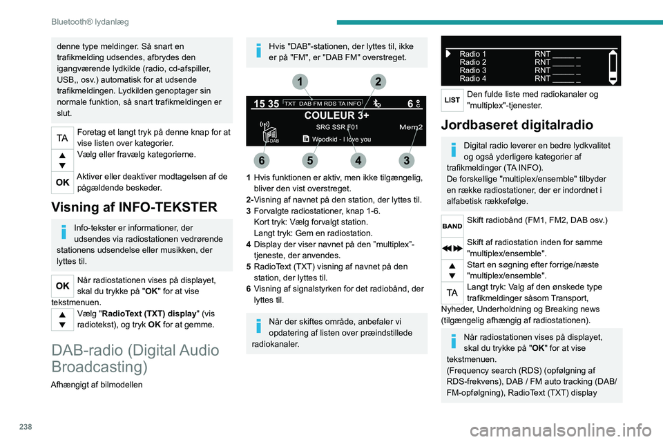 PEUGEOT EXPERT 2021 Brugsanvisning (in Danish) 238
Bluetooth® lydanlæg
(visning af radiotekst), oplysninger om
radiostationen, osv.)
DAB/FM-frekvensopfølgning
"DAB" dækker ikke landet 100%.
Hvis kvaliteten af det digitale signal
er d PEUGEOT EXPERT 2021 Brugsanvisning (in Danish) 238
Bluetooth® lydanlæg
(visning af radiotekst), oplysninger om
radiostationen, osv.)
DAB/FM-frekvensopfølgning
"DAB" dækker ikke landet 100%.
Hvis kvaliteten af det digitale signal
er d