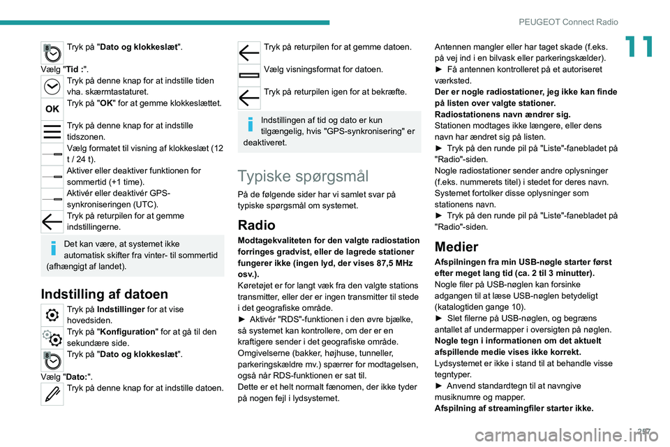 PEUGEOT EXPERT 2021 Brugsanvisning (in Danish) 257
PEUGEOT Connect Radio
11Tryk på "Dato og klokkeslæt".
Vælg "Tid :".
Tryk på denne knap for at indstille tiden vha. skærmtastaturet.
Tryk på "OK" for at gemme klokke PEUGEOT EXPERT 2021 Brugsanvisning (in Danish) 257
PEUGEOT Connect Radio
11Tryk på "Dato og klokkeslæt".
Vælg "Tid :".
Tryk på denne knap for at indstille tiden vha. skærmtastaturet.
Tryk på "OK" for at gemme klokke