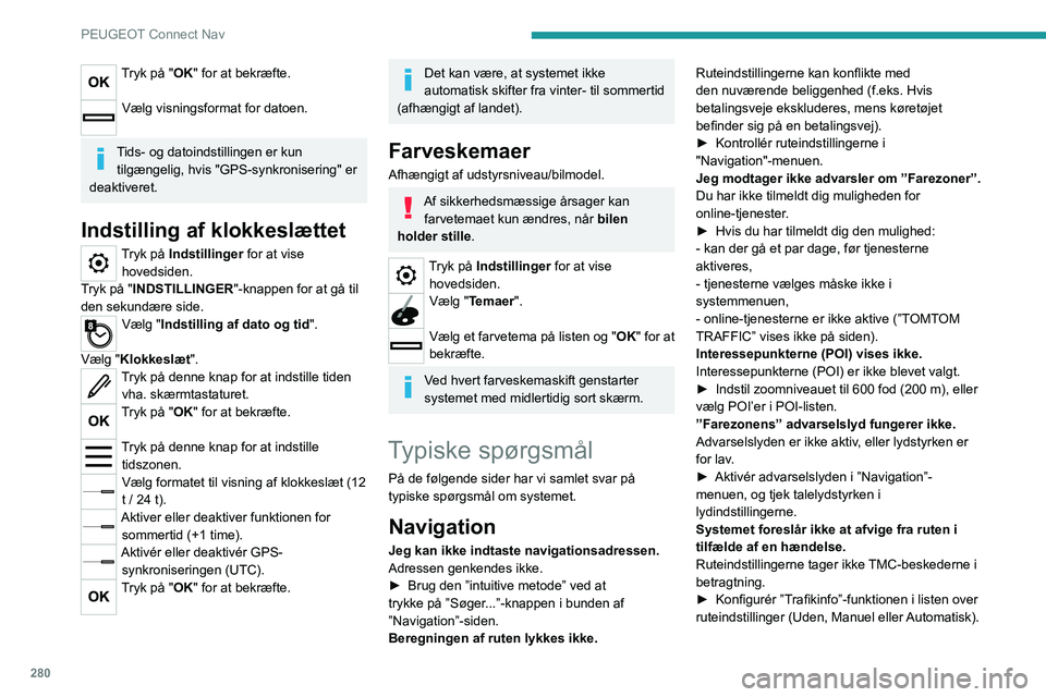 PEUGEOT EXPERT 2021 Brugsanvisning (in Danish) 280
PEUGEOT Connect Nav
Tryk på "OK" for at bekræfte.
Vælg visningsformat for datoen.
Tids- og datoindstillingen er kun tilgængelig, hvis "GPS-synkronisering" er
deaktiveret.
In PEUGEOT EXPERT 2021 Brugsanvisning (in Danish) 280
PEUGEOT Connect Nav
Tryk på "OK" for at bekræfte.
Vælg visningsformat for datoen.
Tids- og datoindstillingen er kun tilgængelig, hvis "GPS-synkronisering" er
deaktiveret.
In