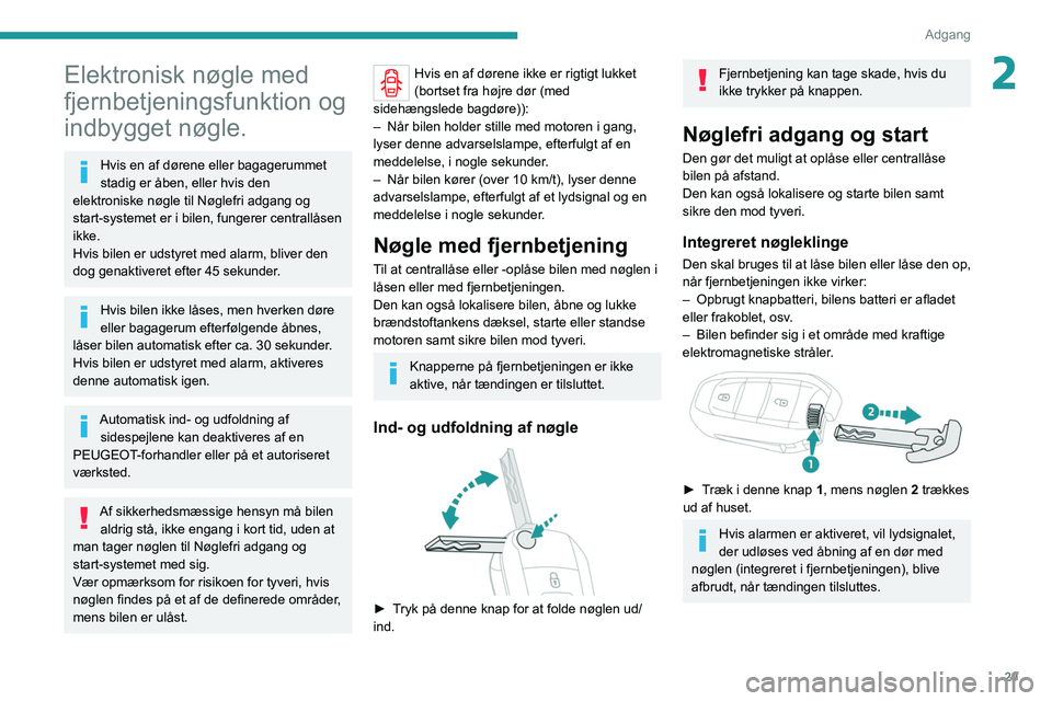 PEUGEOT EXPERT 2021  Brugsanvisning (in Danish) 29
Adgang 
2Elektronisk nøgle med 
fjernbetjeningsfunktion og 
indbygget nøgle.
Hvis en af dørene eller bagagerummet 
stadig er åben, eller hvis den 
elektroniske nøgle til Nøglefri adgang og 
s