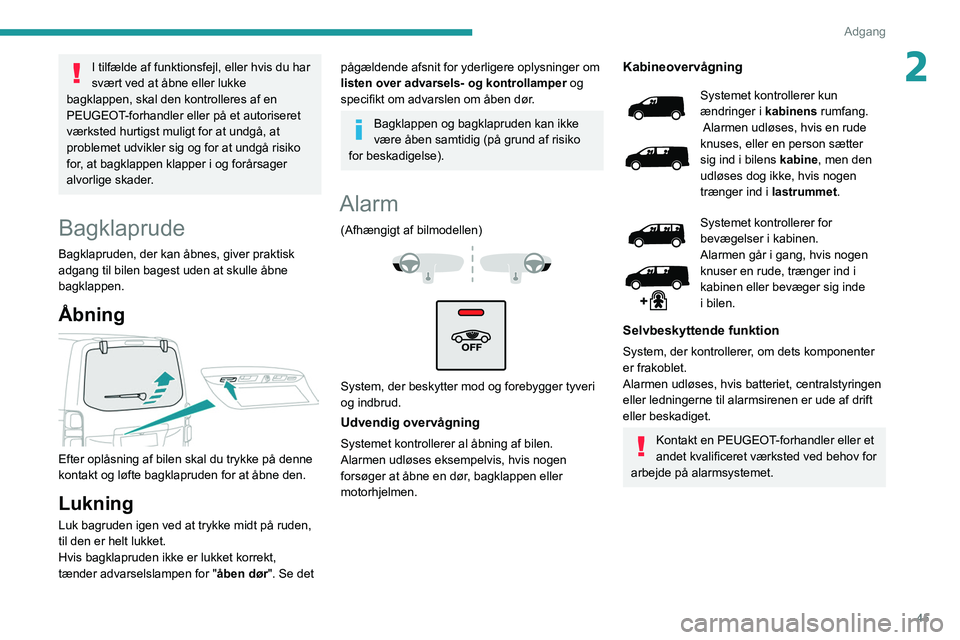 PEUGEOT EXPERT 2021  Brugsanvisning (in Danish) 45
Adgang 
2I tilfælde af funktionsfejl, eller hvis du har 
svært ved at åbne eller lukke 
bagklappen, skal den kontrolleres af en 
PEUGEOT-forhandler eller på et autoriseret 
værksted hurtigst m
