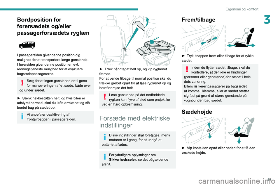 PEUGEOT EXPERT 2021  Brugsanvisning (in Danish) 49
Ergonomi og komfort
3Bordposition for 
førersædets og/eller 
passagerforsædets ryglæn
 
 
I passagersiden giver denne position dig 
mulighed for at transportere lange genstande.
I førersiden g