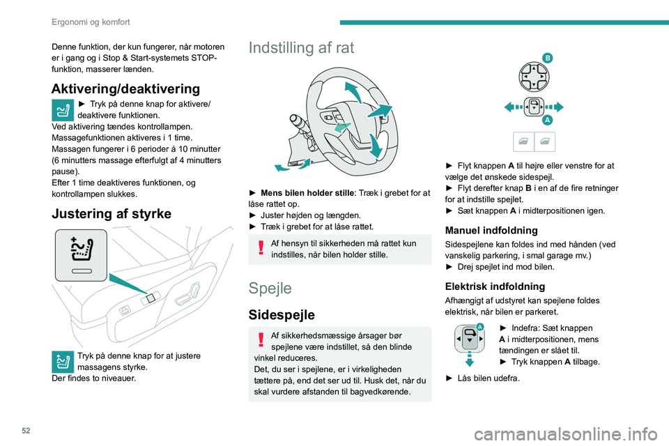 PEUGEOT EXPERT 2021  Brugsanvisning (in Danish) 52
Ergonomi og komfort
Denne funktion, der kun fungerer, når motoren 
er i gang og i Stop & Start-systemets STOP-
funktion, masserer lænden.
Aktivering/deaktivering
► Tryk på denne knap for aktiv