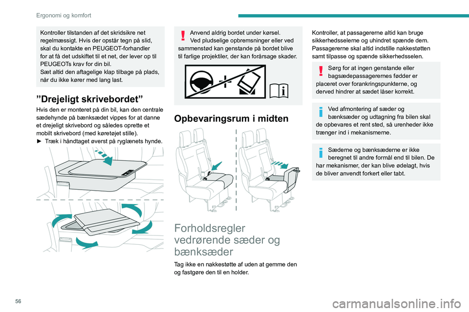 PEUGEOT EXPERT 2021  Brugsanvisning (in Danish) 56
Ergonomi og komfort
Kontroller tilstanden af det skridsikre net 
regelmæssigt. Hvis der opstår tegn på slid, 
skal du kontakte en PEUGEOT-forhandler 
for at få det udskiftet til et net, der lev