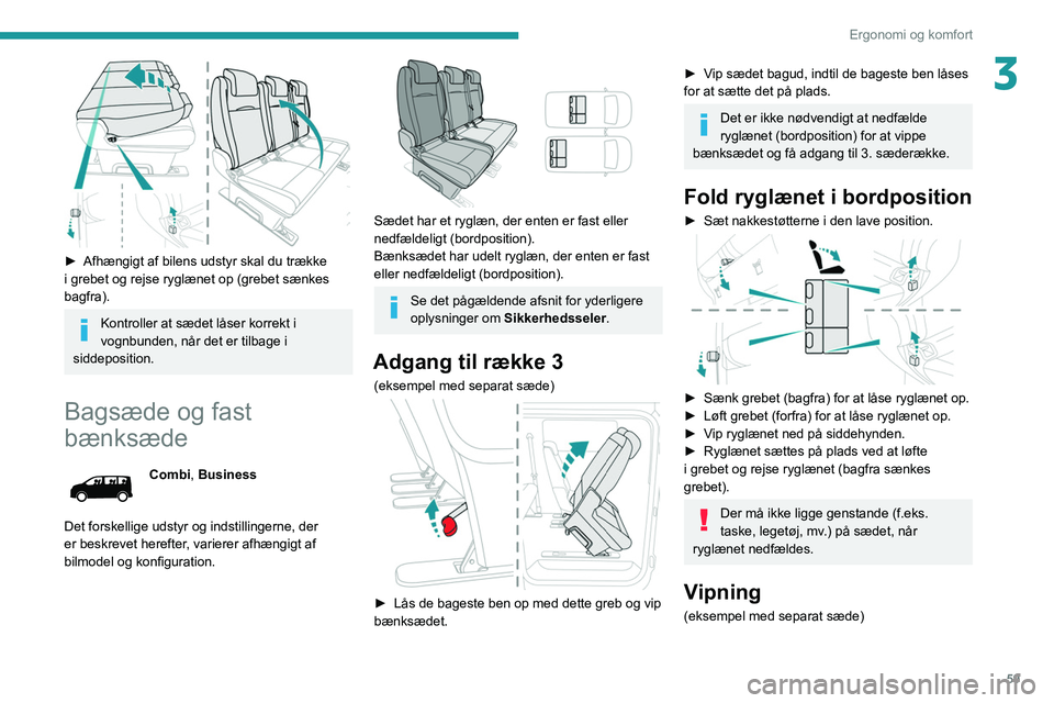 PEUGEOT EXPERT 2021 Brugsanvisning (in Danish) 59
Ergonomi og komfort
3
► Afhængigt af bilens udstyr skal du trække
i grebet og rejse ryglænet op (grebet sænkes
bagfra).
Kontroller at sædet låser korrekt i
vognbunden, når det er tilb PEUGEOT EXPERT 2021 Brugsanvisning (in Danish) 59
Ergonomi og komfort
3
► Afhængigt af bilens udstyr skal du trække
i grebet og rejse ryglænet op (grebet sænkes
bagfra).
Kontroller at sædet låser korrekt i
vognbunden, når det er tilb
