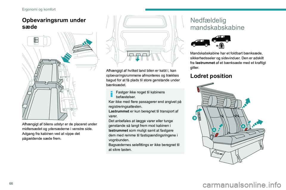 PEUGEOT EXPERT 2021 Brugsanvisning (in Danish) 66
Ergonomi og komfort
Opbevaringsrum under
sæde
Afhængigt af bilens udstyr er de placeret under
midtersædet og ydersæderne i venstre side.
Adgang fra kabinen ved at vippe det
pågældende PEUGEOT EXPERT 2021 Brugsanvisning (in Danish) 66
Ergonomi og komfort
Opbevaringsrum under
sæde
Afhængigt af bilens udstyr er de placeret under
midtersædet og ydersæderne i venstre side.
Adgang fra kabinen ved at vippe det
pågældende