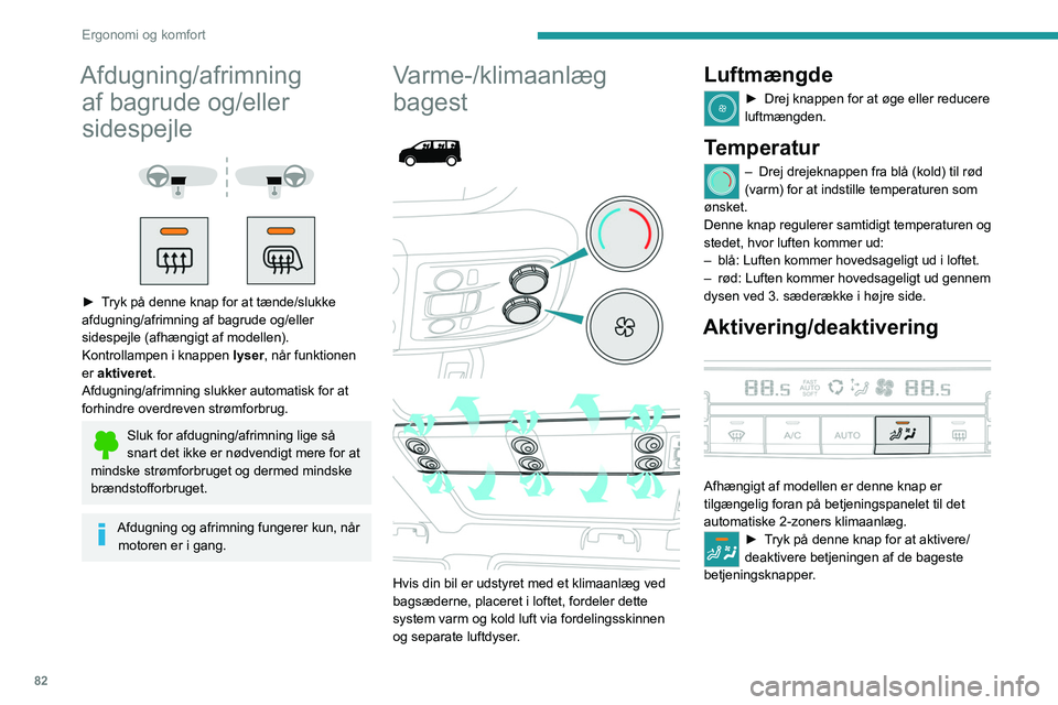 PEUGEOT EXPERT 2021 Brugsanvisning (in Danish) 82
Ergonomi og komfort
Afdugning/afrimning af bagrude og/eller
sidespejle
► Tryk på denne knap for at tænde/slukke
afdugning/afrimning af bagrude og/eller
sidespejle (afhængigt af mode PEUGEOT EXPERT 2021 Brugsanvisning (in Danish) 82
Ergonomi og komfort
Afdugning/afrimning af bagrude og/eller
sidespejle
► Tryk på denne knap for at tænde/slukke
afdugning/afrimning af bagrude og/eller
sidespejle (afhængigt af mode