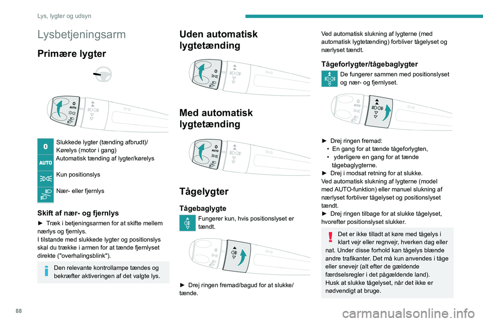 PEUGEOT EXPERT 2021 Brugsanvisning (in Danish) 88
Lys, lygter og udsyn
Lysbetjeningsarm
Primære lygter
Slukkede lygter (tænding afbrudt)/
Kørelys (motor i gang)
Automatisk tænding af lygter/kørelys
Kun positionslys
Nær- eller fjernl PEUGEOT EXPERT 2021 Brugsanvisning (in Danish) 88
Lys, lygter og udsyn
Lysbetjeningsarm
Primære lygter
Slukkede lygter (tænding afbrudt)/
Kørelys (motor i gang)
Automatisk tænding af lygter/kørelys
Kun positionslys
Nær- eller fjernl