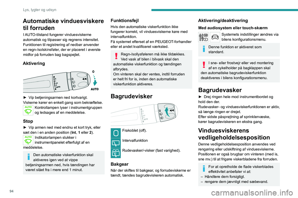 PEUGEOT EXPERT 2021  Brugsanvisning (in Danish) 94
Lys, lygter og udsyn
Automatiske vinduesviskere til forruden
I AUTO-tilstand fungerer vinduesviskerne 
automatisk og tilpasser sig regnens intensitet.
Funktionen til registrering af nedbør anvende