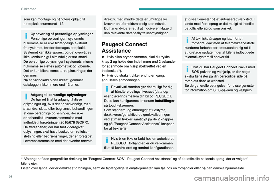 PEUGEOT EXPERT 2021  Brugsanvisning (in Danish) 98
Sikkerhed
som kan modtage og håndtere opkald til 
nødopkaldsnummeret 112.
Opbevaring af personlige oplysninger
Personlige oplysninger i systemets 
hukommelse er ikke tilgængelige eksternt 
fra s