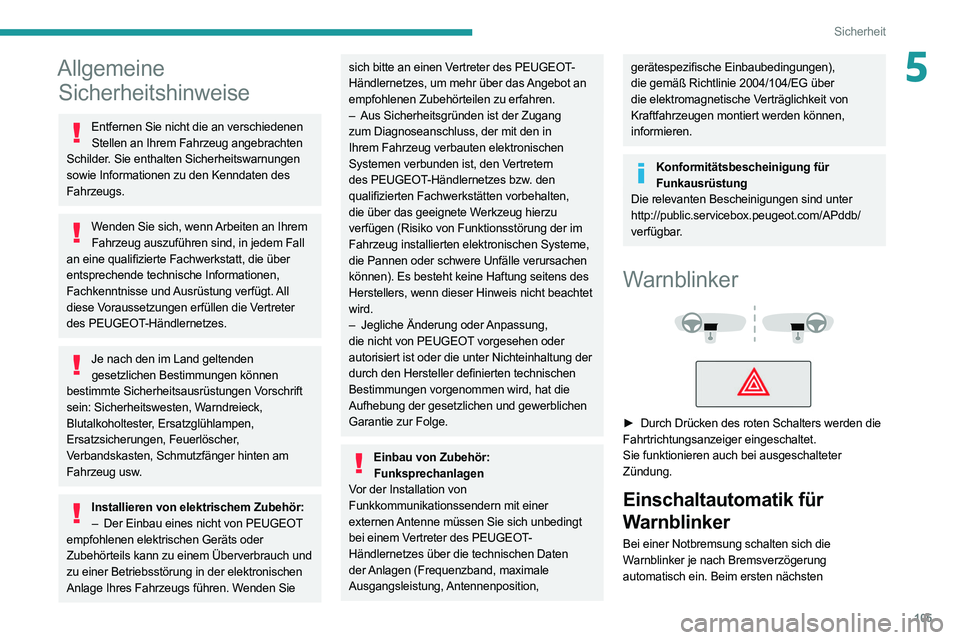 PEUGEOT EXPERT 2021  Betriebsanleitungen (in German) 105
Sicherheit
5Allgemeine Sicherheitshinweise
Entfernen Sie nicht die an verschiedenen 
Stellen an Ihrem Fahrzeug angebrachten 
Schilder. Sie enthalten Sicherheitswarnungen 
sowie Informationen zu de