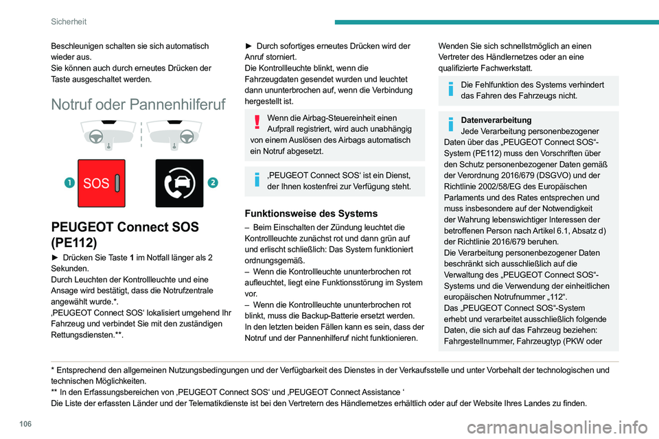 PEUGEOT EXPERT 2021  Betriebsanleitungen (in German) 106
Sicherheit
Beschleunigen schalten sie sich automatisch 
wieder aus.
Sie können auch durch erneutes Drücken der 
Taste ausgeschaltet werden.
Notruf oder Pannenhilferuf 
 
 
 
PEUGEOT Connect SOS 