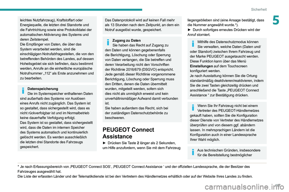 PEUGEOT EXPERT 2021  Betriebsanleitungen (in German) 107
Sicherheit
5leichtes Nutzfahrzeug), Kraftstoffart oder 
Energiequelle, die letzten drei Standorte und 
die Fahrtrichtung sowie eine Protokolldatei der 
automatischen Aktivierung des Systems und 
d