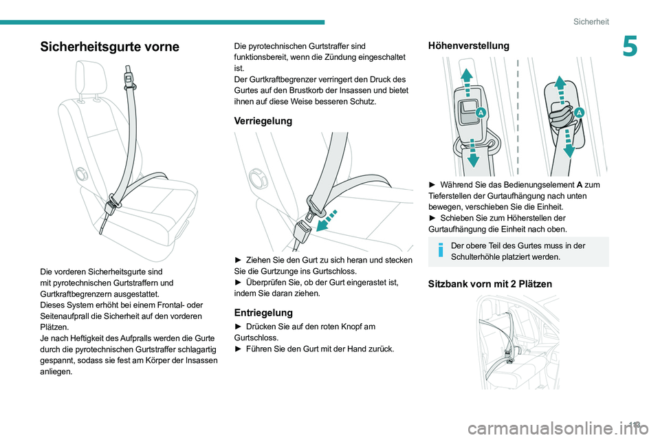 PEUGEOT EXPERT 2021  Betriebsanleitungen (in German) 11 3
Sicherheit
5Sicherheitsgurte vorne 
 
Die vorderen Sicherheitsgurte sind 
mit pyrotechnischen Gurtstraffern und 
Gurtkraftbegrenzern ausgestattet.
Dieses System erhöht bei einem Frontal- oder 
S