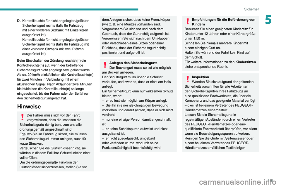 PEUGEOT EXPERT 2021  Betriebsanleitungen (in German) 11 5
Sicherheit
5D.Kontrollleuchte für nicht angelegten/gelösten 
Sicherheitsgurt rechts (falls Ihr Fahrzeug 
mit einer vorderen Sitzbank mit Einzelsitzen 
ausgerüstet ist).
Kontrollleuchte für ni