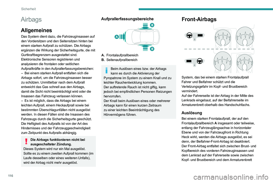 PEUGEOT EXPERT 2021  Betriebsanleitungen (in German) 11 6
Sicherheit
Airbags
Allgemeines
Das System dient dazu, die Fahrzeuginsassen auf 
den Vordersitzen und den Seitensitzen hinten bei 
einem starken Aufprall zu schützen. Die Airbags 
ergänzen die W