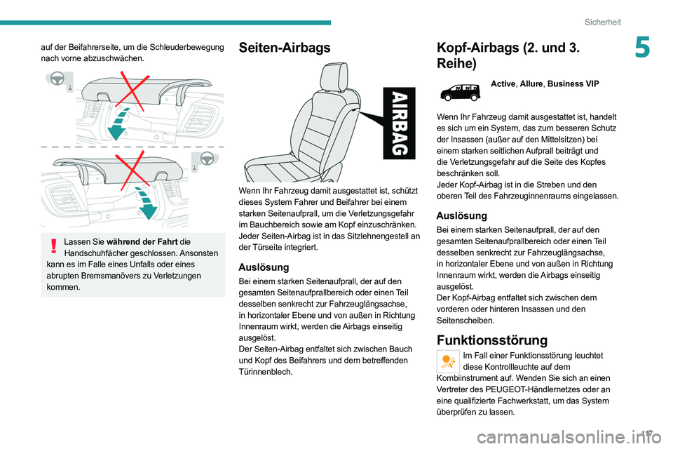 PEUGEOT EXPERT 2021  Betriebsanleitungen (in German) 11 7
Sicherheit
5auf der Beifahrerseite, um die Schleuderbewegung 
nach vorne abzuschwächen.
 
 
Lassen Sie während der Fahrt die Handschuhfächer  geschlossen. Ansonsten 
kann es im Falle eines Unf