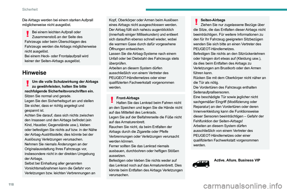 PEUGEOT EXPERT 2021  Betriebsanleitungen (in German) 11 8
Sicherheit
Die Airbags werden bei einem starken Aufprall 
möglicherweise nicht ausgelöst.
Bei einem leichten Aufprall oder Zusammenstoß an der Seite des 
Fahrzeugs oder beim Überschlagen des 
