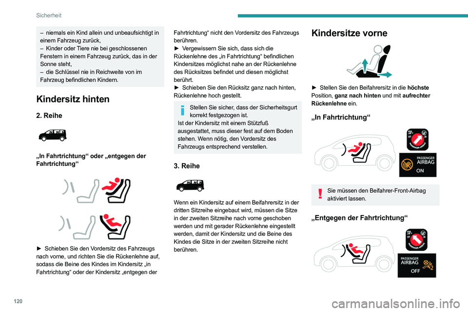 PEUGEOT EXPERT 2021  Betriebsanleitungen (in German) 120
Sicherheit
– niemals ein Kind allein und unbeaufsichtigt in 
einem Fahrzeug zurück,
–
 
Kinder oder 
 Tiere nie bei geschlossenen 
Fenstern in einem Fahrzeug zurück, das in der 
Sonne steht,