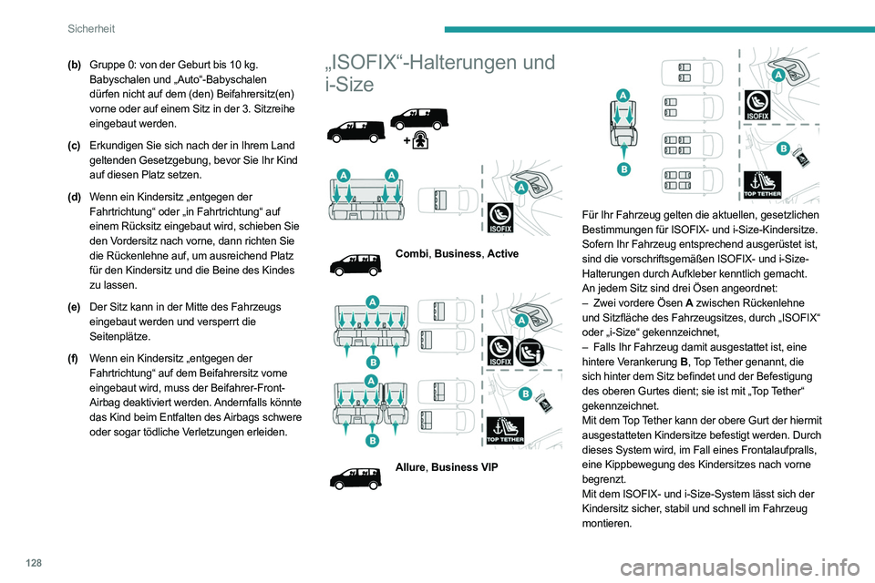 PEUGEOT EXPERT 2021  Betriebsanleitungen (in German) 128
Sicherheit
(b)Gruppe 0: von der Geburt bis 10 kg. 
Babyschalen und „Auto“-Babyschalen 
dürfen nicht auf dem (den) Beifahrersitz(en) 
vorne oder auf einem Sitz in der 3. Sitzreihe 
eingebaut w