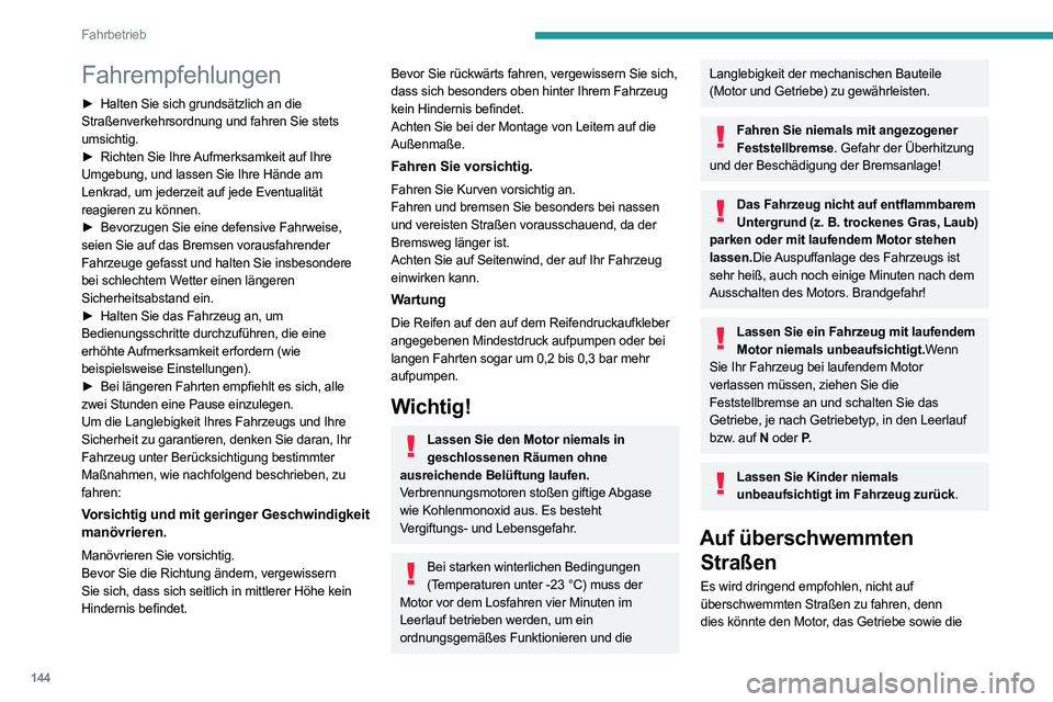 PEUGEOT EXPERT 2021  Betriebsanleitungen (in German) 144
Fahrbetrieb
Fahrempfehlungen
► Halten Sie sich grundsätzlich an die 
Straßenverkehrsordnung und fahren Sie stets 
umsichtig.
►
 
Richten Sie Ihre 
 Aufmerksamkeit auf Ihre 
Umgebung, und las