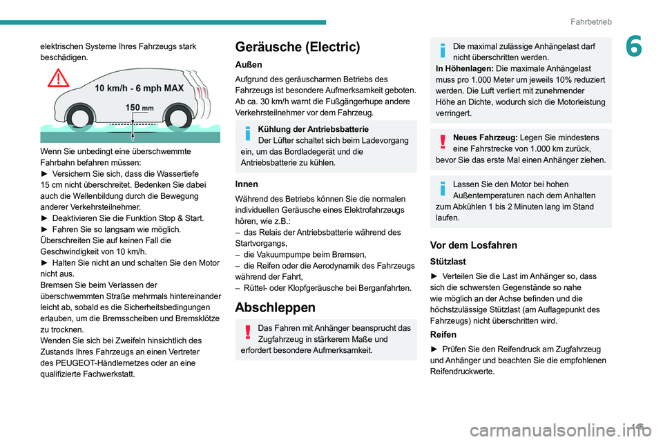 PEUGEOT EXPERT 2021  Betriebsanleitungen (in German) 145
Fahrbetrieb
6elektrischen Systeme Ihres Fahrzeugs stark 
beschädigen.
 
 
Wenn Sie unbedingt eine überschwemmte 
Fahrbahn befahren müssen:
► 
V
 ersichern Sie sich, dass die Wassertiefe 
15
 