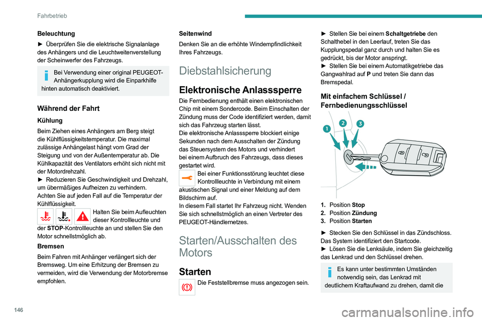 PEUGEOT EXPERT 2021  Betriebsanleitungen (in German) 146
Fahrbetrieb
Beleuchtung
► Überprüfen Sie die elektrische Signalanlage 
des Anhängers und die Leuchtweitenverstellung 
der Scheinwerfer des Fahrzeugs.
Bei Verwendung einer original PEUGEOT- An