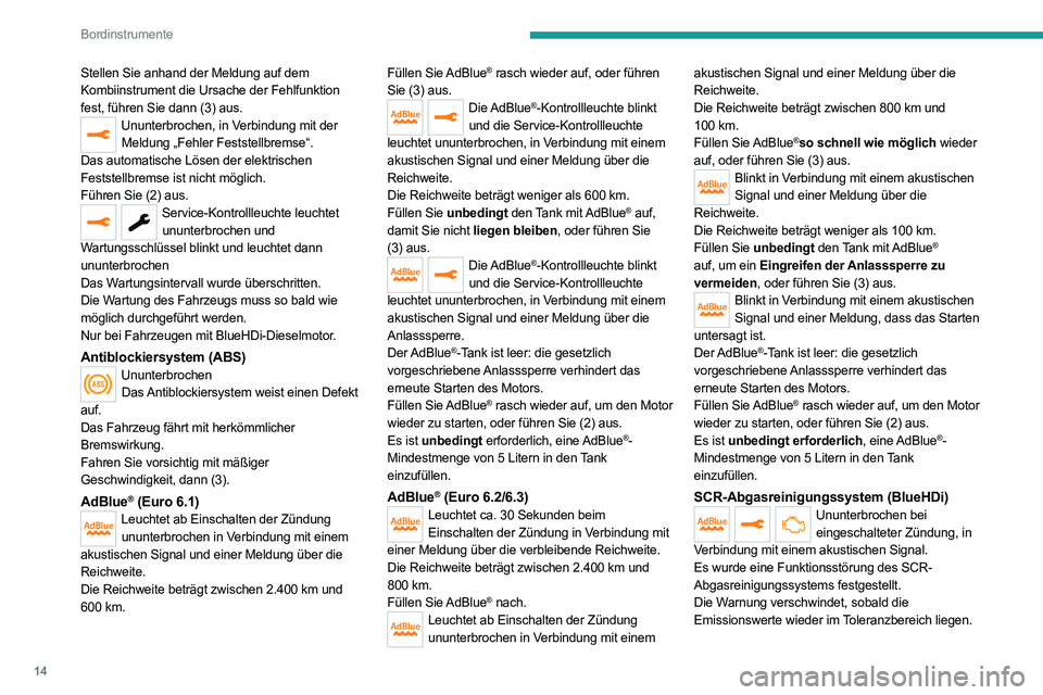 PEUGEOT EXPERT 2021 Betriebsanleitungen (in German) 14
Bordinstrumente
Stellen Sie anhand der Meldung auf dem
Kombiinstrument die Ursache der Fehlfunktion
fest, führen Sie dann (3) aus.
Ununterbrochen, in Verbindung mit der Meldung „Fehler Festste PEUGEOT EXPERT 2021 Betriebsanleitungen (in German) 14
Bordinstrumente
Stellen Sie anhand der Meldung auf dem
Kombiinstrument die Ursache der Fehlfunktion
fest, führen Sie dann (3) aus.
Ununterbrochen, in Verbindung mit der Meldung „Fehler Festste