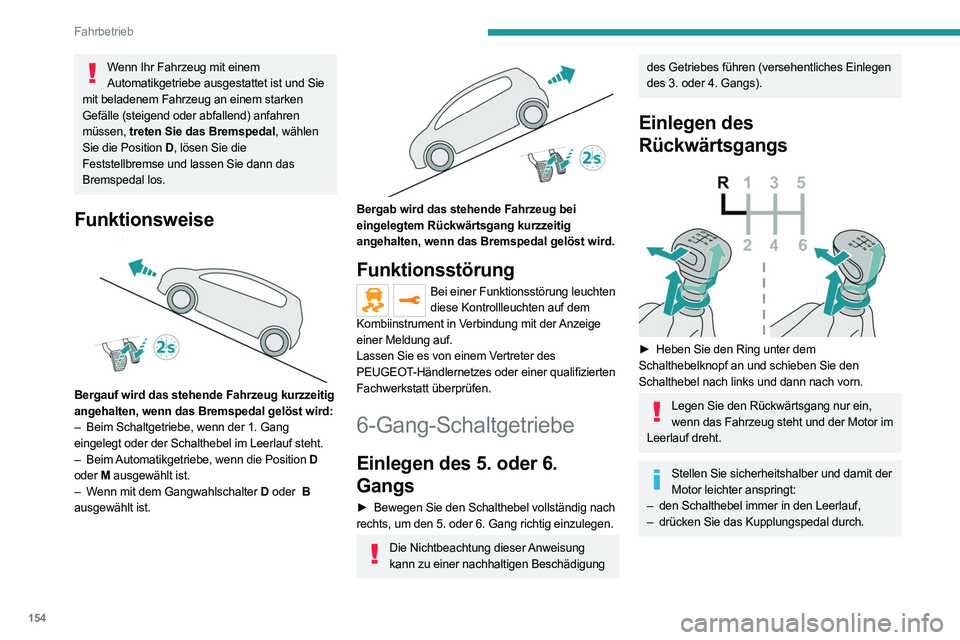 PEUGEOT EXPERT 2021  Betriebsanleitungen (in German) 154
Fahrbetrieb
Wenn Ihr Fahrzeug mit einem Automatikgetriebe ausgestattet ist und Sie 
mit beladenem Fahrzeug an einem starken 
Gefälle (steigend oder abfallend) anfahren 
müssen,  treten Sie das B