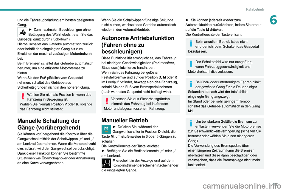 PEUGEOT EXPERT 2021  Betriebsanleitungen (in German) 157
Fahrbetrieb
6und die Fahrzeugbeladung am besten geeigneten 
Gang.
► Zum maximalen Beschleunigen ohne 
Betätigung des Wählhebels treten Sie das 
Gaspedal ganz durch (Kick-down).
Hierbei schalte