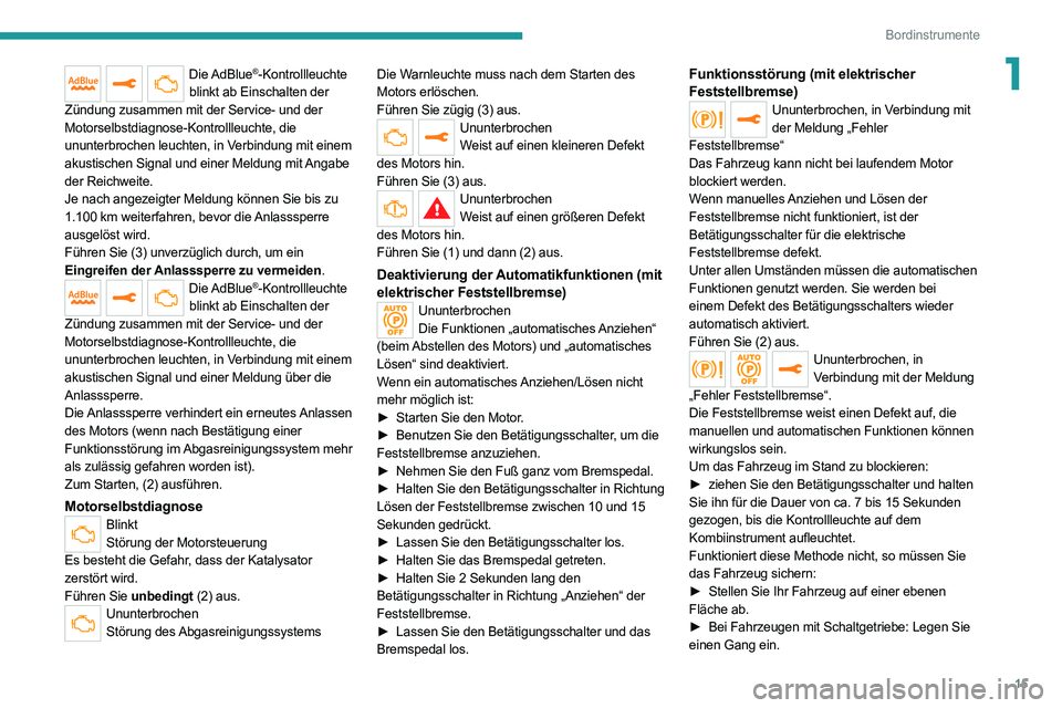 PEUGEOT EXPERT 2021 Betriebsanleitungen (in German) 15
Bordinstrumente
1Die AdBlue®-Kontrollleuchte
blinkt ab Einschalten der
Zündung zusammen mit der Service- und der
Motorselbstdiagnose-Kontrollleuchte, die
ununterbrochen leuchten, in Verbindun PEUGEOT EXPERT 2021 Betriebsanleitungen (in German) 15
Bordinstrumente
1Die AdBlue®-Kontrollleuchte
blinkt ab Einschalten der
Zündung zusammen mit der Service- und der
Motorselbstdiagnose-Kontrollleuchte, die
ununterbrochen leuchten, in Verbindun