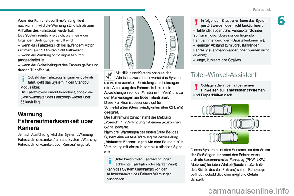 PEUGEOT EXPERT 2021 Betriebsanleitungen (in German) 183
Fahrbetrieb
6Wenn der Fahrer dieser Empfehlung nicht
nachkommt, wird die Warnung stündlich bis zum
Anhalten des Fahrzeugs wiederholt.
Das System reinitialisiert sich, wenn eine der
folgenden B PEUGEOT EXPERT 2021 Betriebsanleitungen (in German) 183
Fahrbetrieb
6Wenn der Fahrer dieser Empfehlung nicht
nachkommt, wird die Warnung stündlich bis zum
Anhalten des Fahrzeugs wiederholt.
Das System reinitialisiert sich, wenn eine der
folgenden B