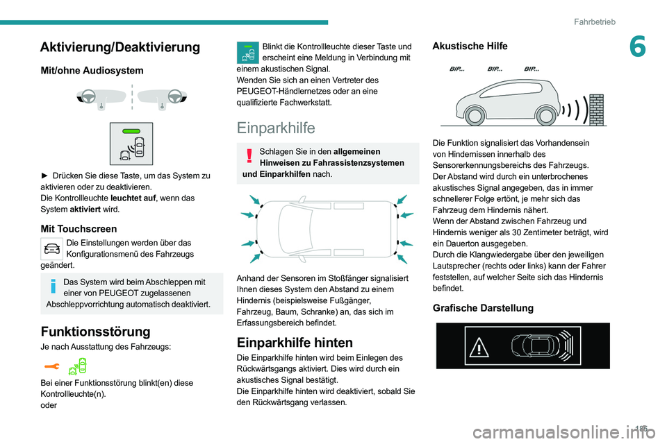 PEUGEOT EXPERT 2021 Betriebsanleitungen (in German) 185
Fahrbetrieb
6Aktivierung/Deaktivierung
Mit/ohne Audiosystem
► Drücken Sie diese Taste, um das System zu
aktivieren oder zu deaktivieren.
Die Kontrollleuchte leuchtet auf, wenn das
Sys PEUGEOT EXPERT 2021 Betriebsanleitungen (in German) 185
Fahrbetrieb
6Aktivierung/Deaktivierung
Mit/ohne Audiosystem
► Drücken Sie diese Taste, um das System zu
aktivieren oder zu deaktivieren.
Die Kontrollleuchte leuchtet auf, wenn das
Sys