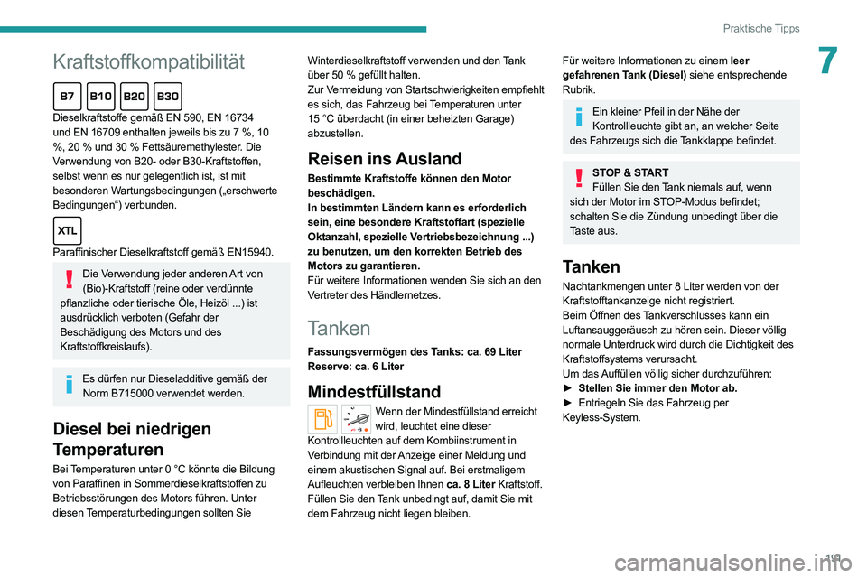 PEUGEOT EXPERT 2021 Betriebsanleitungen (in German) 191
Praktische Tipps
7Kraftstoffkompatibilität
Dieselkraftstoffe gemäß EN 590, EN 16734
und EN 16709 enthalten jeweils bis zu 7 %, 10
%, 20 % und 30 % Fettsäuremethylester. Die
Verwendung von B PEUGEOT EXPERT 2021 Betriebsanleitungen (in German) 191
Praktische Tipps
7Kraftstoffkompatibilität
Dieselkraftstoffe gemäß EN 590, EN 16734
und EN 16709 enthalten jeweils bis zu 7 %, 10
%, 20 % und 30 % Fettsäuremethylester. Die
Verwendung von B