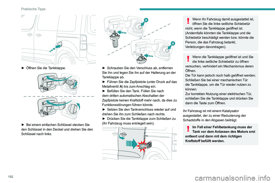 PEUGEOT EXPERT 2021 Betriebsanleitungen (in German) 192
Praktische Tipps
► Öffnen Sie die Tankklappe.
► Bei einem einfachen Schlüssel stecken Sie
den Schlüssel in den Deckel und drehen Sie den
Schlüssel nach links.
â–º Schrauben Sie PEUGEOT EXPERT 2021 Betriebsanleitungen (in German) 192
Praktische Tipps
► Öffnen Sie die Tankklappe.
► Bei einem einfachen Schlüssel stecken Sie
den Schlüssel in den Deckel und drehen Sie den
Schlüssel nach links.
â–º Schrauben Sie