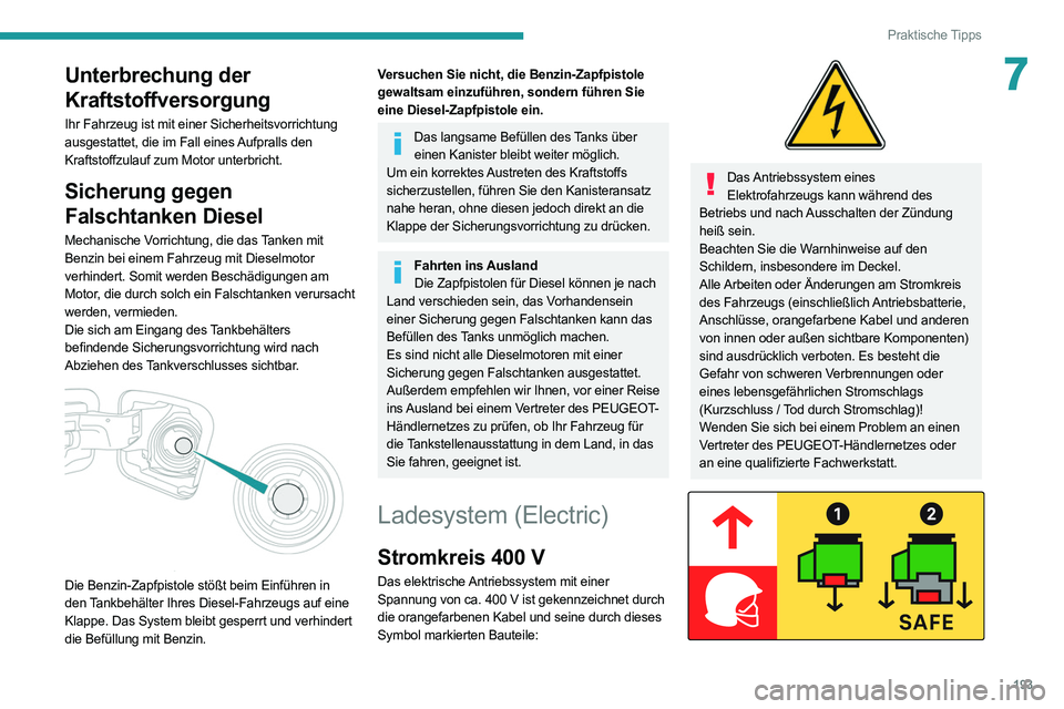PEUGEOT EXPERT 2021 Betriebsanleitungen (in German) 193
Praktische Tipps
7Unterbrechung der
Kraftstoffversorgung
Ihr Fahrzeug ist mit einer Sicherheitsvorrichtung
ausgestattet, die im Fall eines Aufpralls den
Kraftstoffzulauf zum Motor unterbricht.
PEUGEOT EXPERT 2021 Betriebsanleitungen (in German) 193
Praktische Tipps
7Unterbrechung der
Kraftstoffversorgung
Ihr Fahrzeug ist mit einer Sicherheitsvorrichtung
ausgestattet, die im Fall eines Aufpralls den
Kraftstoffzulauf zum Motor unterbricht.