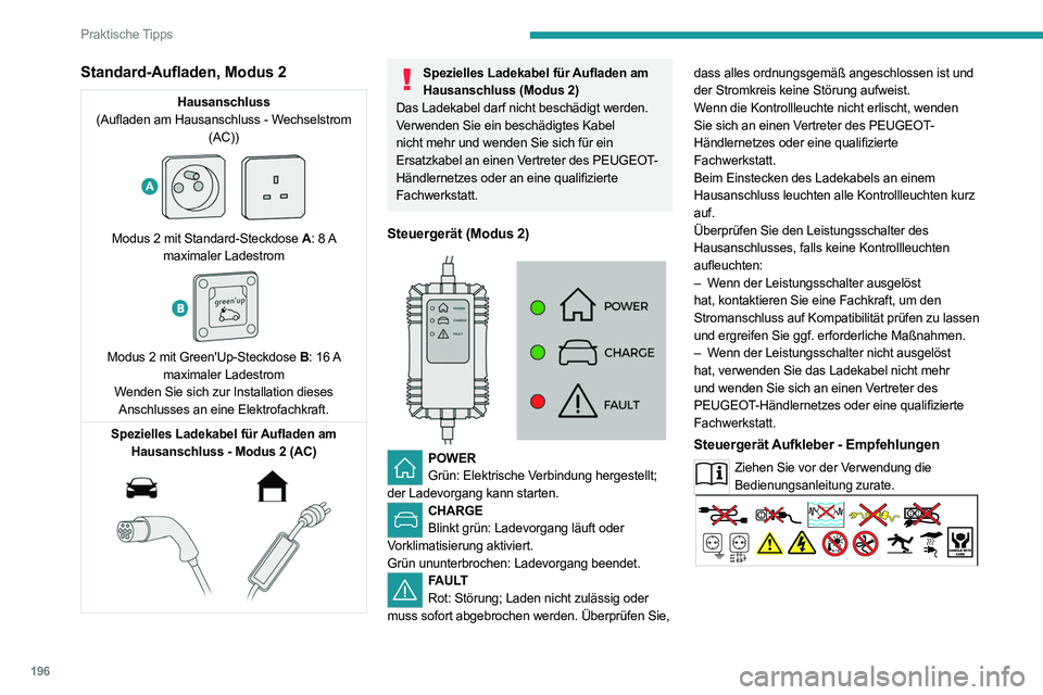 PEUGEOT EXPERT 2021 Betriebsanleitungen (in German) 196
Praktische Tipps
Standard-Aufladen, Modus 2
Hausanschluss
(Aufladen am Hausanschluss - Wechselstrom (AC))
Modus 2 mit Standard-Steckdose A : 8 A
maximaler Ladestrom
Modus 2 mit Green& PEUGEOT EXPERT 2021 Betriebsanleitungen (in German) 196
Praktische Tipps
Standard-Aufladen, Modus 2
Hausanschluss
(Aufladen am Hausanschluss - Wechselstrom (AC))
Modus 2 mit Standard-Steckdose A : 8 A
maximaler Ladestrom
Modus 2 mit Green&