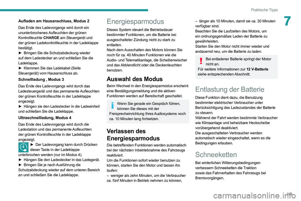 PEUGEOT EXPERT 2021 Betriebsanleitungen (in German) 203
Praktische Tipps
7Aufladen am Hausanschluss, Modus 2
Das Ende des Ladevorgangs wird durch ein
ununterbrochenes Aufleuchten der grünen
Kontrollleuchte CHARGE am Steuergerät und
der grünen Lad PEUGEOT EXPERT 2021 Betriebsanleitungen (in German) 203
Praktische Tipps
7Aufladen am Hausanschluss, Modus 2
Das Ende des Ladevorgangs wird durch ein
ununterbrochenes Aufleuchten der grünen
Kontrollleuchte CHARGE am Steuergerät und
der grünen Lad