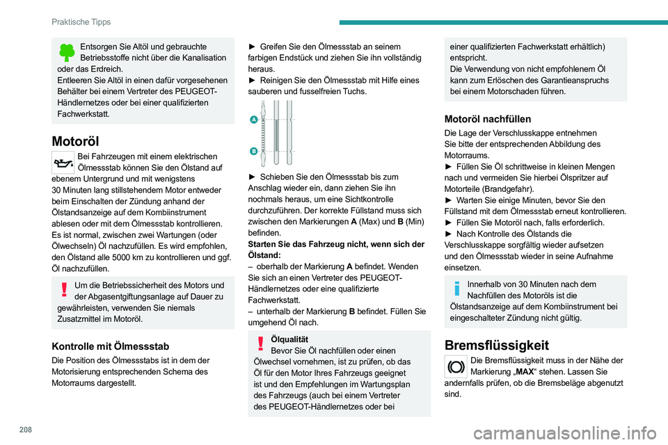 PEUGEOT EXPERT 2021 Betriebsanleitungen (in German) 208
Praktische Tipps
Entsorgen Sie Altöl und gebrauchte Betriebsstoffe nicht über die Kanalisation
oder das Erdreich.
Entleeren Sie Altöl in einen dafür vorgesehenen
Behälter bei einem Vertrete PEUGEOT EXPERT 2021 Betriebsanleitungen (in German) 208
Praktische Tipps
Entsorgen Sie Altöl und gebrauchte Betriebsstoffe nicht über die Kanalisation
oder das Erdreich.
Entleeren Sie Altöl in einen dafür vorgesehenen
Behälter bei einem Vertrete