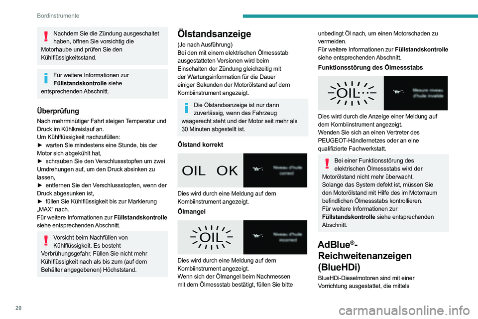 PEUGEOT EXPERT 2021 Betriebsanleitungen (in German) 20
Bordinstrumente
SCR-Abgasreinigungssystem (Selective Catalytic
Reduction) und Dieselpartikelfilter (DPF) die
Abgasbehandlung vornimmt. Zur Funktion dieser
Einrichtung wird AdBlue
® benötigt.
PEUGEOT EXPERT 2021 Betriebsanleitungen (in German) 20
Bordinstrumente
SCR-Abgasreinigungssystem (Selective Catalytic
Reduction) und Dieselpartikelfilter (DPF) die
Abgasbehandlung vornimmt. Zur Funktion dieser
Einrichtung wird AdBlue
® benötigt.
