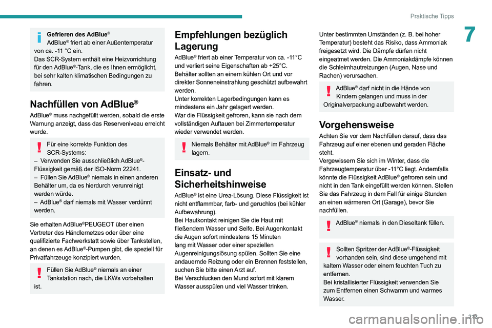 PEUGEOT EXPERT 2021 Betriebsanleitungen (in German) 213
Praktische Tipps
7Gefrieren des AdBlue®
AdBlue® friert ab einer Außentemperatur
von ca. -11 °C ein.
Das SCR-System enthält eine Heizvorrichtung
für den AdBlue
®-Tank, die es Ihnen ermög PEUGEOT EXPERT 2021 Betriebsanleitungen (in German) 213
Praktische Tipps
7Gefrieren des AdBlue®
AdBlue® friert ab einer Außentemperatur
von ca. -11 °C ein.
Das SCR-System enthält eine Heizvorrichtung
für den AdBlue
®-Tank, die es Ihnen ermög