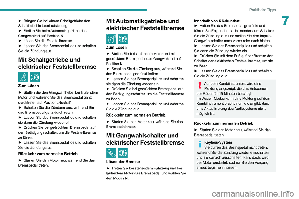 PEUGEOT EXPERT 2021 Betriebsanleitungen (in German) 215
Praktische Tipps
7► Bringen Sie bei einem Schaltgetriebe den
Schalthebel in Leerlaufstellung.
►
Stellen Sie beim
Automatikgetriebe das
Gangwahlrad auf Position N .
►
Lösen Sie die F PEUGEOT EXPERT 2021 Betriebsanleitungen (in German) 215
Praktische Tipps
7► Bringen Sie bei einem Schaltgetriebe den
Schalthebel in Leerlaufstellung.
►
Stellen Sie beim
Automatikgetriebe das
Gangwahlrad auf Position N .
►
Lösen Sie die F