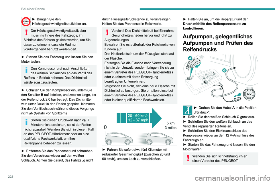 PEUGEOT EXPERT 2021 Betriebsanleitungen (in German) 222
Bei einer Panne
► Bringen Sie den
Höchstgeschwindigkeitsaufkleber an.
Der Höchstgeschwindigkeitsaufkleber muss ins Innere des Fahrzeugs, im
Sichtfeld des Fahrers geklebt werden, um Sie
dar PEUGEOT EXPERT 2021 Betriebsanleitungen (in German) 222
Bei einer Panne
► Bringen Sie den
Höchstgeschwindigkeitsaufkleber an.
Der Höchstgeschwindigkeitsaufkleber muss ins Innere des Fahrzeugs, im
Sichtfeld des Fahrers geklebt werden, um Sie
dar