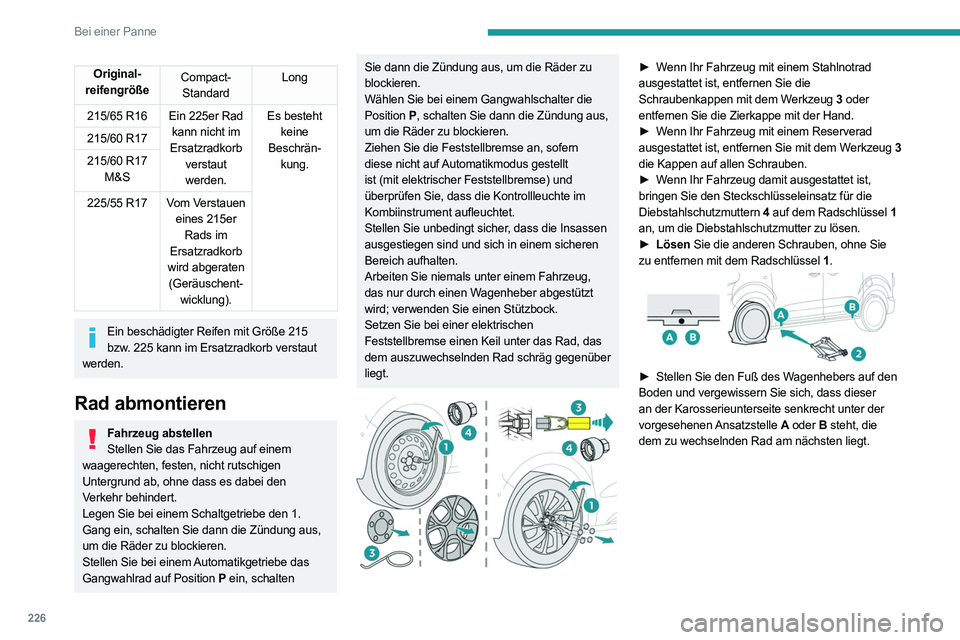 PEUGEOT EXPERT 2021 Betriebsanleitungen (in German) 226
Bei einer Panne
Original-
reifengröße Compact-
Standard Long
215/65 R16 Ein 225er Rad kann nicht im
Ersatzradkorb verstaut
werden. Es besteht
keine
Beschrän- kung.
215/60 R17
215/60 R17
PEUGEOT EXPERT 2021 Betriebsanleitungen (in German) 226
Bei einer Panne
Original-
reifengröße Compact-
Standard Long
215/65 R16 Ein 225er Rad kann nicht im
Ersatzradkorb verstaut
werden. Es besteht
keine
Beschrän- kung.
215/60 R17
215/60 R17
