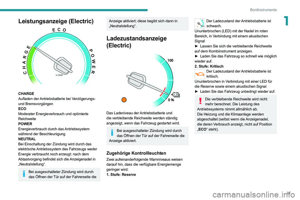 PEUGEOT EXPERT 2021 Betriebsanleitungen (in German) 23
Bordinstrumente
1Leistungsanzeige (Electric)
CHARGE
Aufladen der Antriebsbatterie bei Verzögerungs-
und Bremsvorgängen
ECO
Moderater Energieverbrauch und optimierte
Reichweite
POWER
Energiev PEUGEOT EXPERT 2021 Betriebsanleitungen (in German) 23
Bordinstrumente
1Leistungsanzeige (Electric)
CHARGE
Aufladen der Antriebsbatterie bei Verzögerungs-
und Bremsvorgängen
ECO
Moderater Energieverbrauch und optimierte
Reichweite
POWER
Energiev