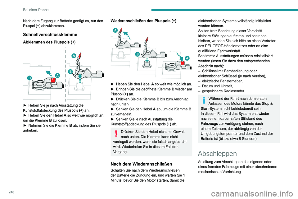 PEUGEOT EXPERT 2021 Betriebsanleitungen (in German) 240
Bei einer Panne
Nach dem Zugang zur Batterie genügt es, nur den
Pluspol (+) abzuklemmen.
Schnellverschlussklemme
Abklemmen des Pluspols (+)
â–º Heben Sie je nach Ausstattung die
Kunststoffab PEUGEOT EXPERT 2021 Betriebsanleitungen (in German) 240
Bei einer Panne
Nach dem Zugang zur Batterie genügt es, nur den
Pluspol (+) abzuklemmen.
Schnellverschlussklemme
Abklemmen des Pluspols (+)
â–º Heben Sie je nach Ausstattung die
Kunststoffab