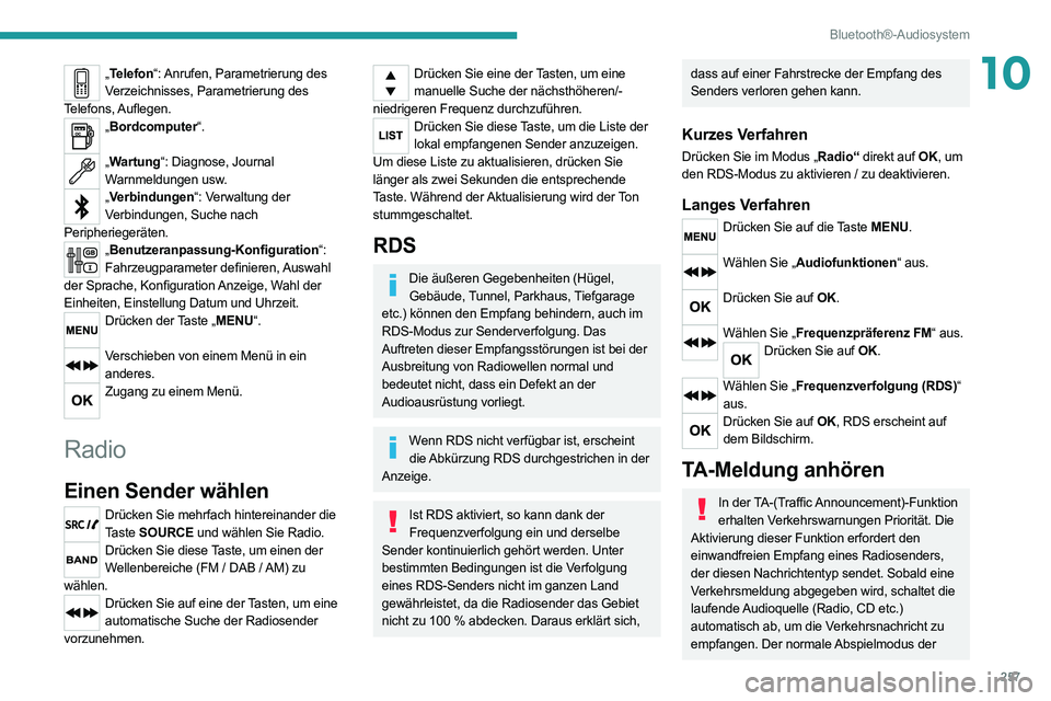 PEUGEOT EXPERT 2021 Betriebsanleitungen (in German) 257
Bluetooth®-Audiosystem
10„Telefon“: Anrufen, Parametrierung des
Verzeichnisses, Parametrierung des
Telefons, Auflegen.
„ Bordcomputer“.
„Wartung“: Diagnose, Journal
Warnmeldungen PEUGEOT EXPERT 2021 Betriebsanleitungen (in German) 257
Bluetooth®-Audiosystem
10„Telefon“: Anrufen, Parametrierung des
Verzeichnisses, Parametrierung des
Telefons, Auflegen.
„ Bordcomputer“.
„Wartung“: Diagnose, Journal
Warnmeldungen