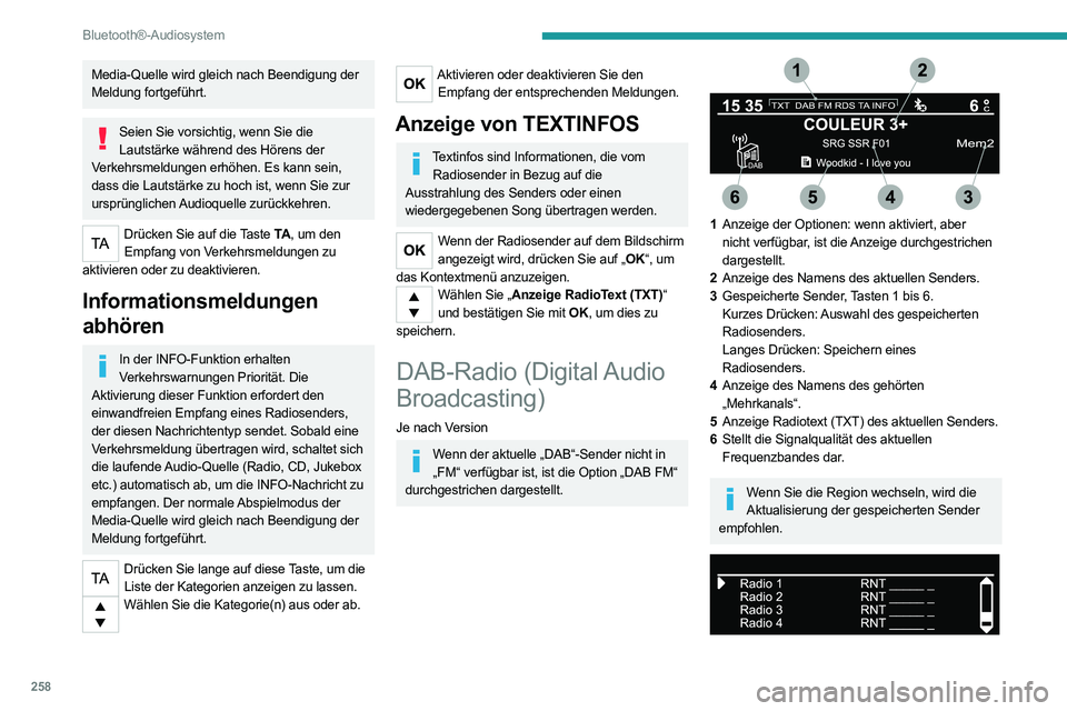 PEUGEOT EXPERT 2021 Betriebsanleitungen (in German) 258
Bluetooth®-Audiosystem
Kompletten Liste aller Radiosender und aller „Mehrkanäle“.
Terrestrisches Digitalradio
Mit dem digitalen Radio können Sie bessere Qualität und außerdem
zusätzlich PEUGEOT EXPERT 2021 Betriebsanleitungen (in German) 258
Bluetooth®-Audiosystem
Kompletten Liste aller Radiosender und aller „Mehrkanäle“.
Terrestrisches Digitalradio
Mit dem digitalen Radio können Sie bessere Qualität und außerdem
zusätzlich