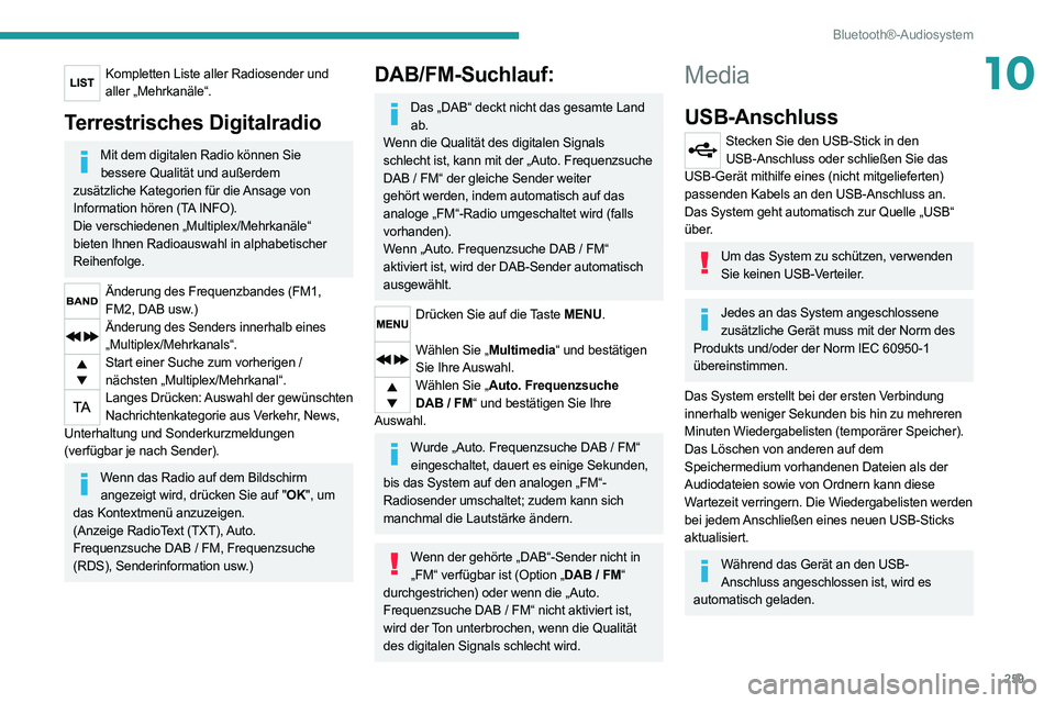PEUGEOT EXPERT 2021 Betriebsanleitungen (in German) 259
Bluetooth®-Audiosystem
10Kompletten Liste aller Radiosender und aller „Mehrkanäle“.
Terrestrisches Digitalradio
Mit dem digitalen Radio können Sie bessere Qualität und außerdem
zusätzli PEUGEOT EXPERT 2021 Betriebsanleitungen (in German) 259
Bluetooth®-Audiosystem
10Kompletten Liste aller Radiosender und aller „Mehrkanäle“.
Terrestrisches Digitalradio
Mit dem digitalen Radio können Sie bessere Qualität und außerdem
zusätzli