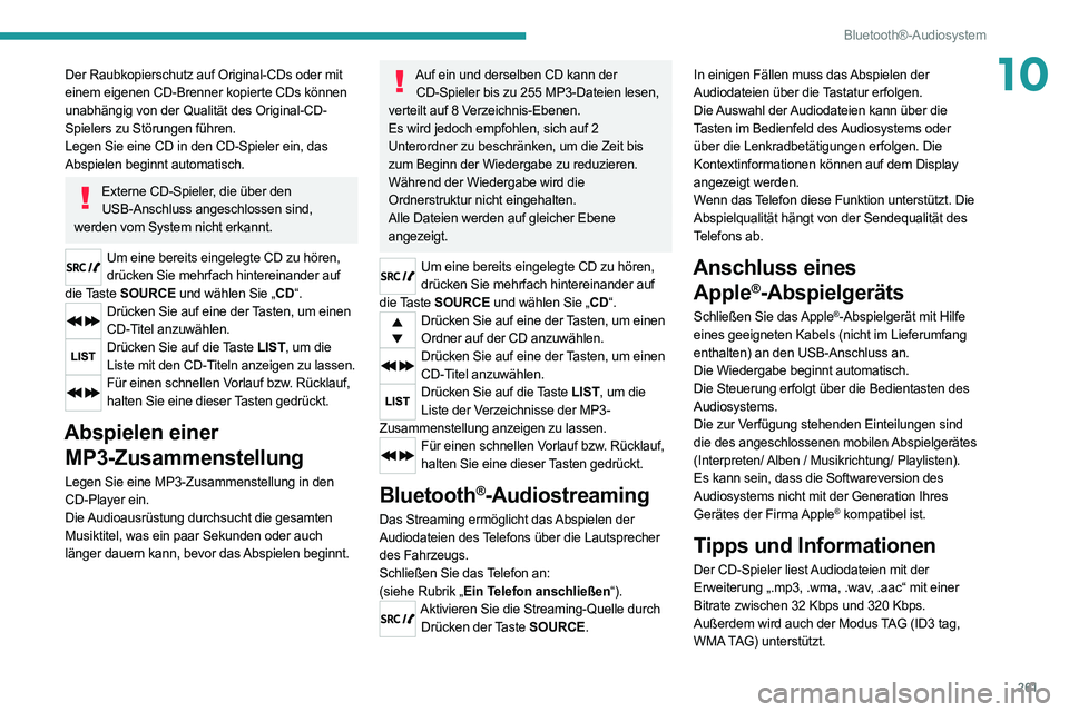 PEUGEOT EXPERT 2021 Betriebsanleitungen (in German) 261
Bluetooth®-Audiosystem
10Der Raubkopierschutz auf Original-CDs oder mit
einem eigenen CD-Brenner kopierte CDs können
unabhängig von der Qualität des Original-CD-
Spielers zu Störungen führ PEUGEOT EXPERT 2021 Betriebsanleitungen (in German) 261
Bluetooth®-Audiosystem
10Der Raubkopierschutz auf Original-CDs oder mit
einem eigenen CD-Brenner kopierte CDs können
unabhängig von der Qualität des Original-CD-
Spielers zu Störungen führ